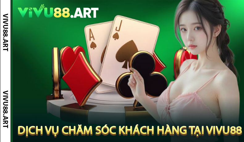 Dịch vụ chăm sóc khách hàng tại VIVU88
