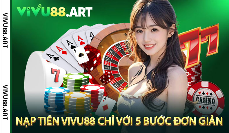 Hướng dẫn nạp tiền VIVU88 chỉ với 5 bước đơn giản